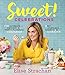 Sweet! Celebrations: A My Cupcake Addiction Cookbook by Elise Strachan