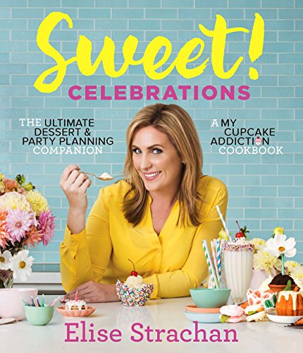 Sweet! Celebrations: A My Cupcake Addiction Cookbook by Elise Strachan