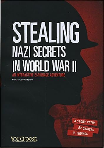 Stealing Nazi Secrets in World War II: An Interactive Espionage Adventure (You Choose: Spies), by Elizabeth Raum Stealing Nazi Secrets in World War II: An Interactive Espionage Adventure (You Choose: Spies), by Elizabeth Raum