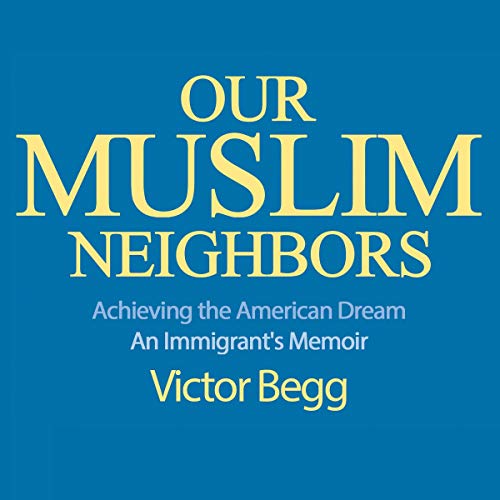 !Best Our Muslim Neighbors: Achieving the American Dream, an Immigrant's Memoir EPUB