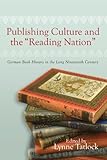 Image de Publishing Culture and the Reading Nation: German Book History in the Long Nineteenth Century (Studies in German Literature Linguistics and Culture)