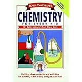 Janice VanCleave's Chemistry for Every Kid: 101 Easy Experiments that Really Work