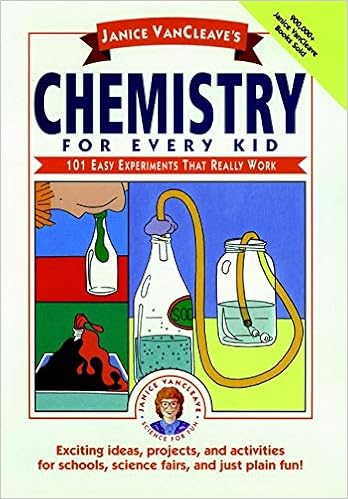 Janice VanCleave's Chemistry for Every Kid: 101 Easy Experiments that Really Work Janice VanCleave's Chemistry for Every Kid: 101 Easy Experiments that Really Work