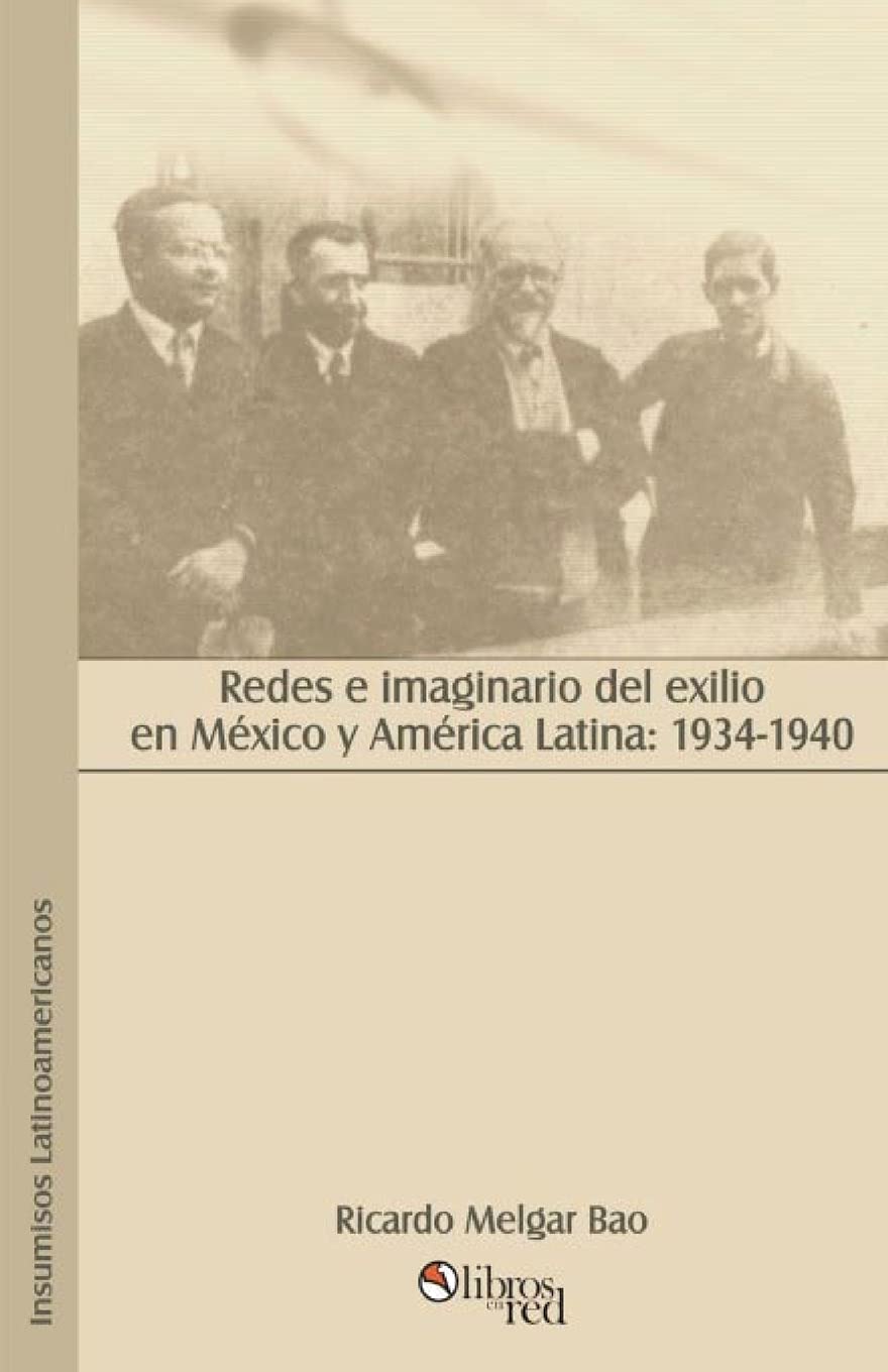 Redes E Imaginario Del Exilio En Mexico Y America Latina 1934 1940 Melgar Bao Ricardo Amazon De Books