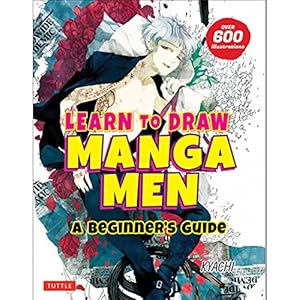 LEARN TO DRAW MANGA MEN: A Beginner’s Guide (With Over 600 Illustrations)