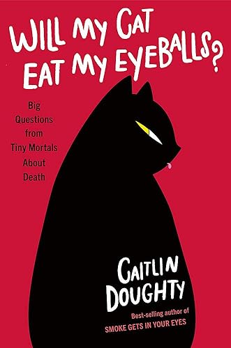 Download Will My Cat Eat My Eyeballs?: Big Questions from Tiny Mortals About Death PDF