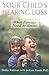 Your Child's Hearing Loss: What Parents Need to Know by