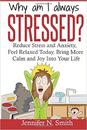 Why Am I Always Stressed Reduce Stress And Anxiety Feel Relaxed Today Bring More Calm And Joy Into Your Life Self Improvement Smith Jennifer N 9781535531917 Amazon Com Books