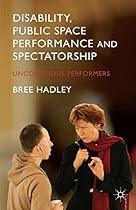 Disability; Public Space Performance and Spectatorship: Unconscious Performers