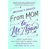 From Mom to Me Again: How I Survived My First Empty-Nest Year and Reinvented the Rest of My Life