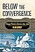 Below the Convergence: Voyages Toward Antarctica, 1699-1839 by Alan Gurney