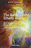 The Battle for the Etheric Realm: Moral Technique and Etheric Technology: Apocalyptic Symptoms by Nick Thomas