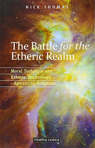 The Battle for the Etheric Realm: Moral Technique and Etheric Technology: Apocalyptic Symptoms by Nick Thomas