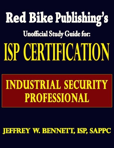 ISP Certification-The Industrial Security Professional Exam Manual or How to Prepare for and Pass th ISP Certification-The Industrial Security Professional Exam Manual or How to Prepare for and Pass th