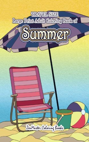 Travel Size Large Print Adult Coloring Book of Summer: 5x8 Coloring Book for Adults With Ocean Scenes, Island Dreams Vacations, Beach Scenes, Palm ... (Travel Size Coloring Books) (Volume 23) by ZenMaster Coloring Books