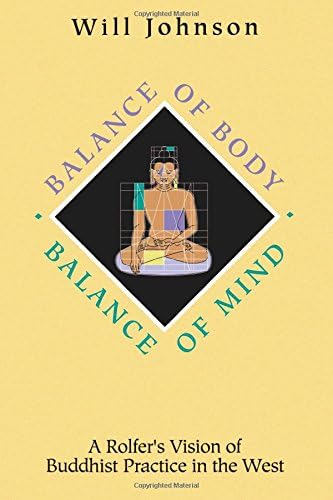 Balance of Body Balance of Mind: A Rolfer's Vision of Buddhist Practive in the West