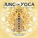 Jung on Yoga: Insights and Activities to Awaken with the Chakras by Dario Nardi