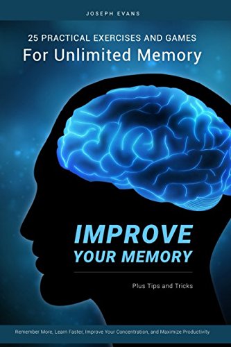 Download Improve Your Memory: 25 Practical Exercises, Games, and Tricks for Unlimited Memory. Remember More, Learn Faster, Improve Your Concentration, and Maximize Productivity Download Improve Your Memory: 25 Practical Exercises, Games, and Tricks for Unlimited Memory. Remember More, Learn Faster, Improve Your Concentration, and Maximize Productivity