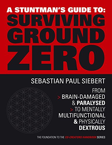 A Stuntman's Guide To Surviving Ground Zero (The Co-Creators Handbook Series) by Sebastian Paul Siebert