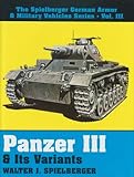 Panzer III & Its Variants (The Spielberger German Armor & Military Vehicles, Vol 3)