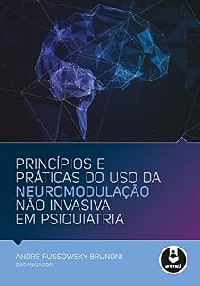 Livro Princípios e Práticas do Uso da Neuromodulação Não Invasiva em Psiquiatria