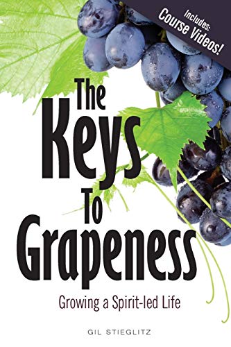 The Keys to Grapeness: Growing a Spirit-Led Life by Dr Gil Stieglitz