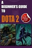 A Beginner's Guide to DOTA 2