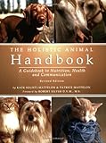 The Holistic Animal Handbook: A Guidebook to Nutrition, Health and Communication: A Guidebook to Nut by