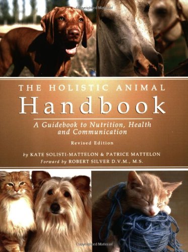 The Holistic Animal Handbook: A Guidebook to Nutrition, Health and Communication: A Guidebook to Nut by Kate Solisti-Mattelon