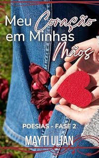 Livro Meu coração em minhas mãos: Fase 2 (Poesias da Minha Vida)