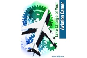 Take Charge of Your Aviation Career a Guide for Those In the Aircraft Maintenance Industry