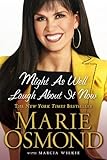 Might as Well Laugh About it Now by Marie Osmond, Marcia Wilkie