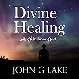 Divine Healing: A Gift from God by 