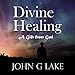 Divine Healing: A Gift from God by 