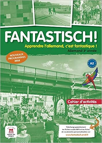 Amazon Fr Fantastisch 3e Annee A2 Cahier D Activites D Allemand Collectif Maccarini Jocelyne Boullot Florian Dechalotte Aurelie Hass Nolwenn Livres