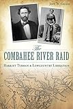 Combahee River Raid, The: Harriet Tubman & Lowcountry Liberation (Civil War Series)