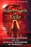 Rebel Angels in Exile: Pleiadians, Watchers, and the Spiritual Quickening of Humanity