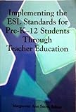 Implementing the ESL Standards for Pre-K-12 Students Through Teacher Education, , 093979182X
