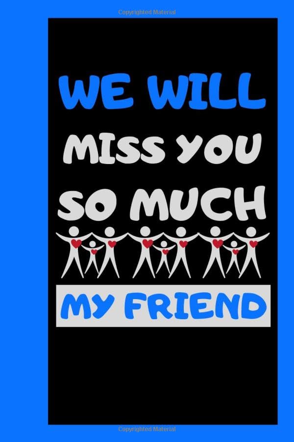 We Will Miss You So Much My Friend: Notebook Gift For Coworker, adults, Friends , students , Men / Blank Lined Journal, Notebook (6 x 9) Inch 120 Pages