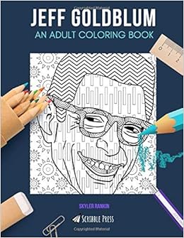 Jeff Goldblum An Adult Coloring Book A Jeff Goldblum Coloring Book For Adults Rankin Skyler 9781093238747 Amazon Com Books