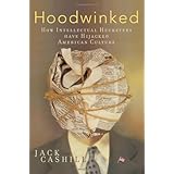 Hoodwinked: How Intellectual Hucksters Have Hijacked American Culture