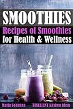 Smoothies: Recipes of Smoothies for Health & Wellness (Plant Based) by Maria Sobinina