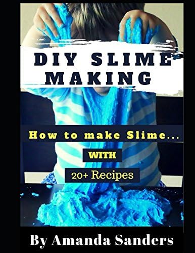 DIY Slime Making: How to make Slime with 20+ Recipes ( With Pictures Inside!!! ) Paperback – 8 Aug. 2017