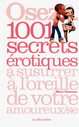 Osez 1001 secrets érotiques à susurrer à l'oreille de votre amoureux-se