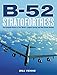 B-52 Stratofortress: The Complete History of the World's Longest Serving and Best Known Bomber by Bill Yenne