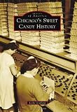 Chicago's Sweet Candy History (Images of America) by Leslie Goddard