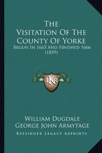 The Visitation Of The County Of Yorke: Begun In 1665 And Finished 1666 (1859)