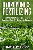 Hydroponics Fertilizing: The Ultimate Guide on How to Fertilize Your Hydroponic Garden