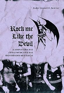 Livro Rock Me Like The Devil: A Assinatura Das Cenas E Das Identidades Metálicas