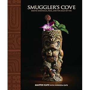 Smuggler’s Cove: Exotic Cocktails, Rum, and the Cult of Tiki